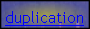 duplication