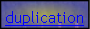 duplication