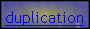 duplication